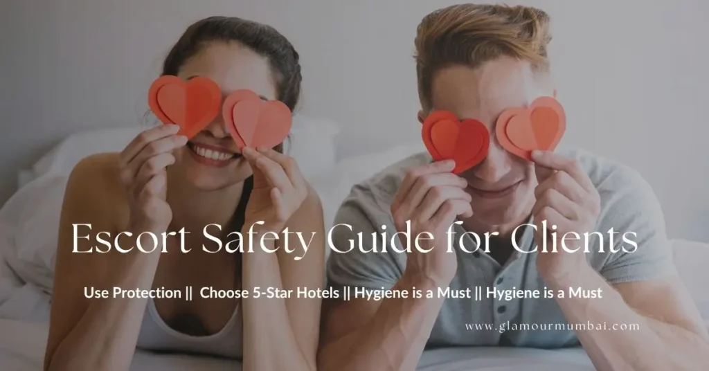 Health and safety tips for Mumbai escort service clients — hygiene, protection, safe locations, and clear communication.
