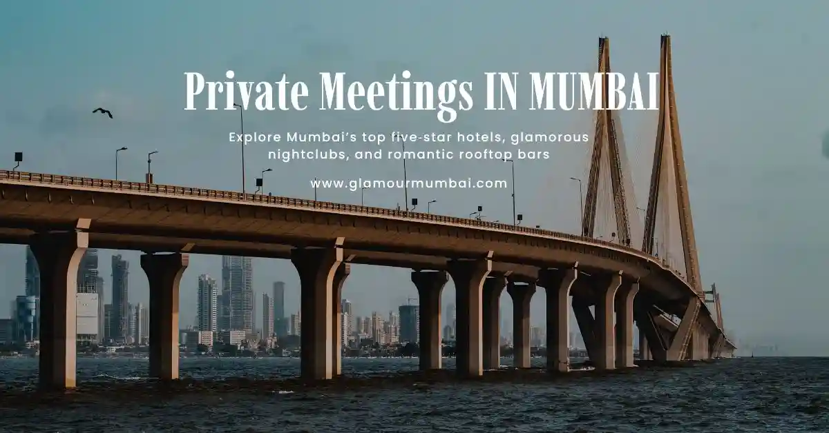 Mumbai luxury hotels and nightlife for private meetings with premium companion